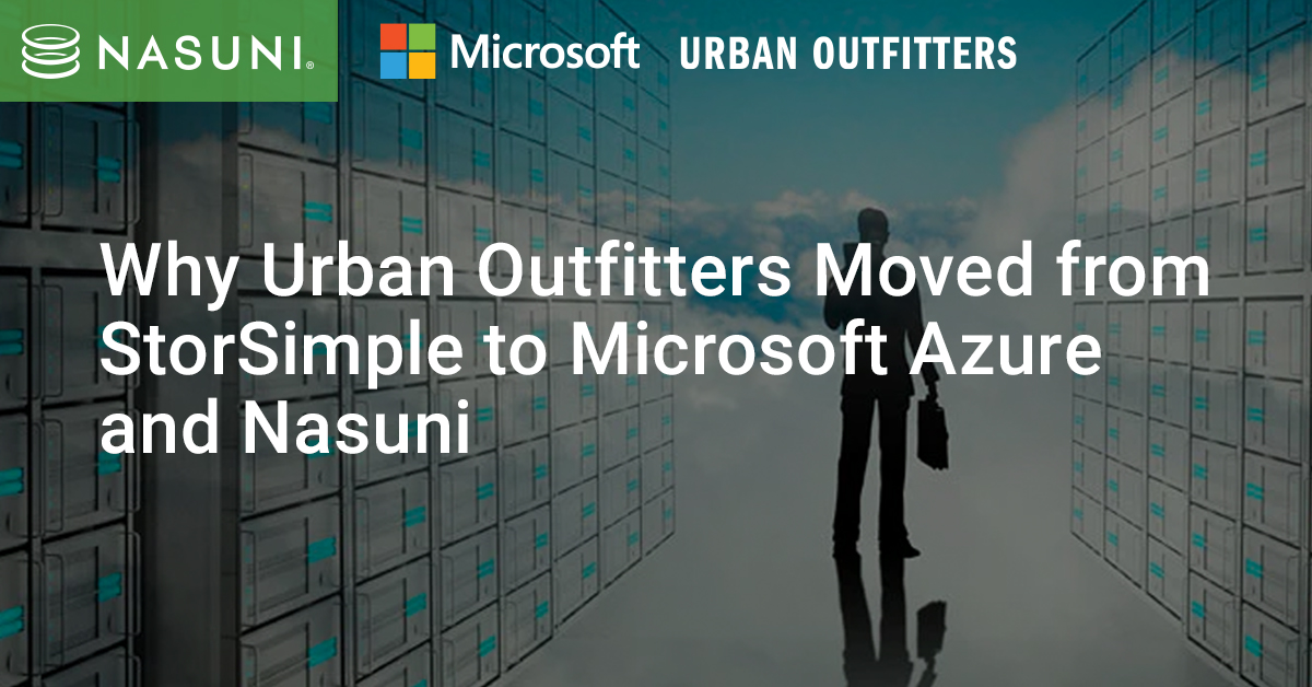 Why Urban Outfitters Moved from StorSimple to Microsoft Azure and Nasuni