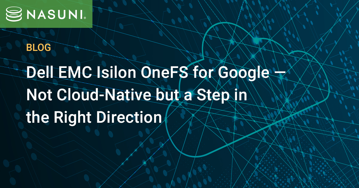 Dell EMC Isilon OneFS for Google – Not Cloud-Native but a Step in the Right Direction