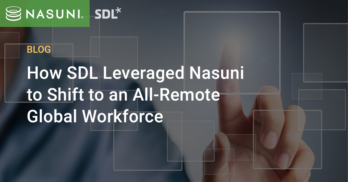 How SDL Leveraged Nasuni to Shift to an All-Remote Global Workforce