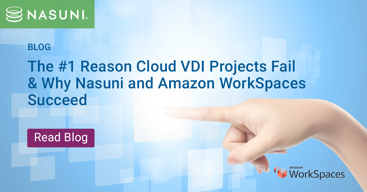 The #1 Reason Cloud VDI Projects Fail & Why Nasuni and Amazon WorkSpaces Succeed
