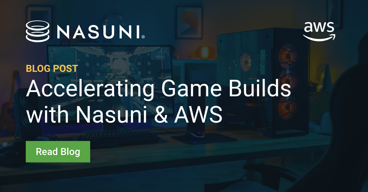 Accelerating Game Builds with Nasuni & AWS