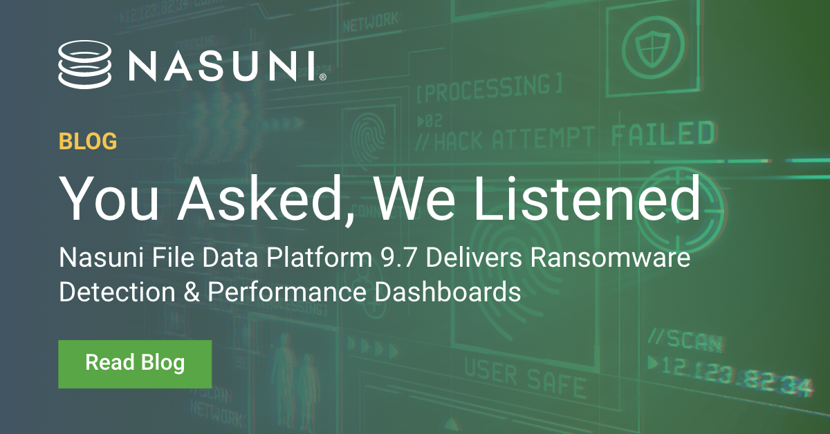 You Asked, We Listened: Nasuni File Data Platform 9.7 Delivers Ransomware Detection & Performance Dashboards