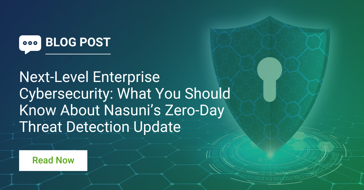 Next-Level Enterprise Cybersecurity: What You Should Know About Nasuni’s Zero-Day Threat Detection Update
