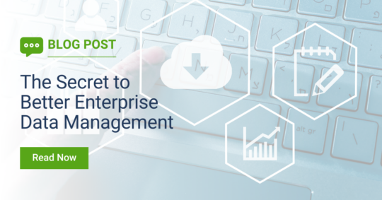 Enterprise Data Management The Secret to a Better Strategy